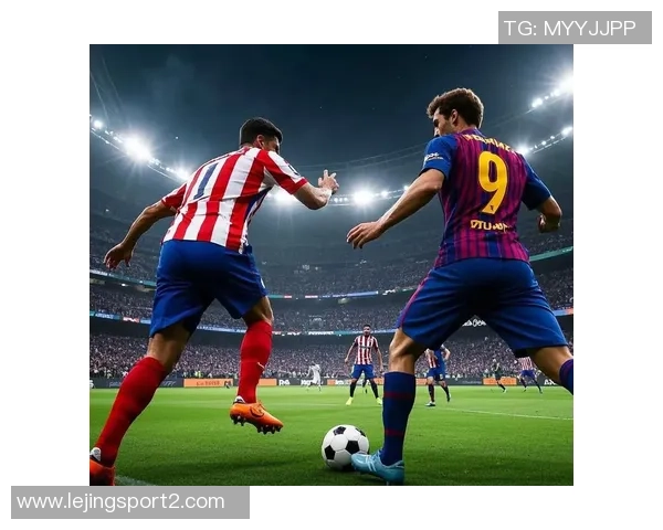 西甲分析：巴萨力争胜利马竞继续保持连胜势头